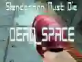 Laro Dapat Mamatay si Slenderman PATAY SPACE online