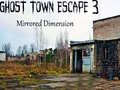 Laro Pagtakas mula sa Ghost Town 3 Salamin na Dimensyon online